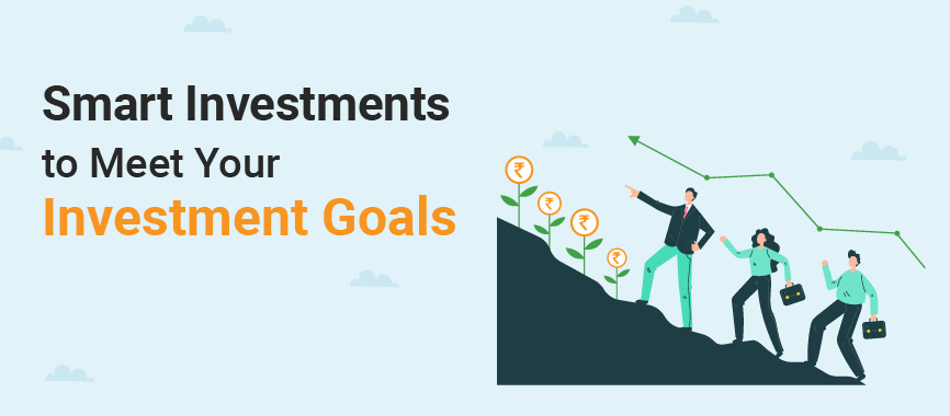 Smart ways to Meet Your Investment Goals